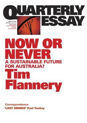 Now or Never: A Sustainable Future for Australia?: Quarterly Essay 31 by Tim Flannery