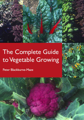 The Complete Guide to Vegetable Growing by Peter Blackburne-Maze image