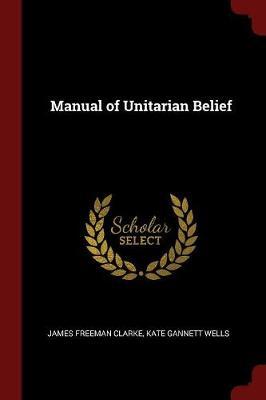 Manual of Unitarian Belief by James Freeman Clarke image