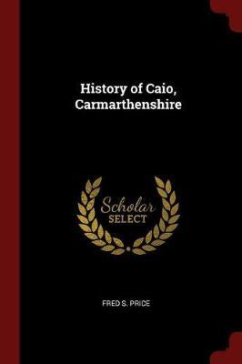 History of Caio, Carmarthenshire by Fred S Price image