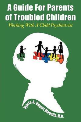 A Guide For Parents of Troubled Children by Manalis M D Sylvia a Dygert image