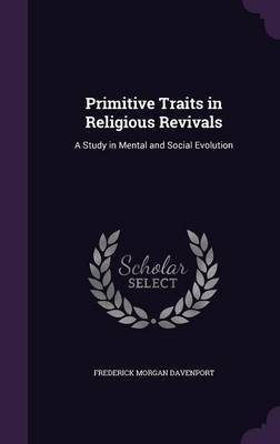 Primitive Traits in Religious Revivals by Frederick Morgan Davenport image