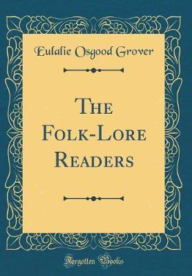 The Folk-Lore Readers (Classic Reprint) by Eulalie Osgood Grover image