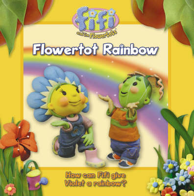 Flowertot Rainbow: Read-to-me Storybook: Read-to-Me Storybook on Paperback