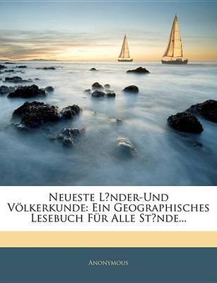 Neueste L?nder-Und Vlkerkunde: Ein Geographisches Lesebuch Fr Alle St?nde... by * Anonymous image