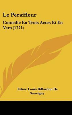 Le Persifleur: Comedie En Trois Actes Et En Vers (1771) on Hardback by Edme Louis Billardon De Sauvigny