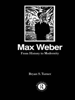 Max Weber: From History to Modernity by Bryan S Turner image