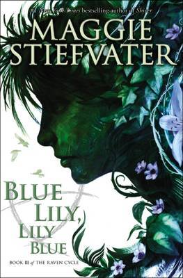 The Raven Cycle #3: Blue Lily, Lily Blue by Maggie Stiefvater