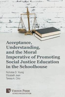 Acceptance, Understanding, and the Moral Imperative of Promoting Social Justice Education in the Schoolhouse by Nicholas D. Young image