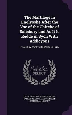 The Martiloge in Englysshe After the VSE of the Chirche of Salisbury and as It Is Redde in Syon with Addicyons by Christopher Wordsworth image