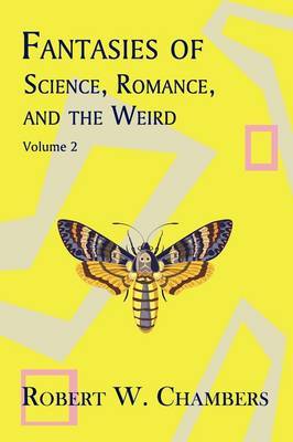 Fantasies of Science, Romance, and the Weird by Robert W Chambers image