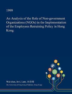 An Analysis of the Role of Non-Government Organizations (Ngos) in the Implementation of the Employees Retraining Policy in Hong Kong image