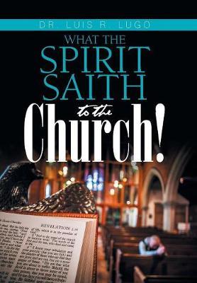What the Spirit Saith to the Church! by Dr Luis R Lugo image