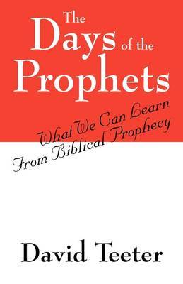 The Days of the Prophets: What We Can Learn from Biblical Prophecy by David Teeter image