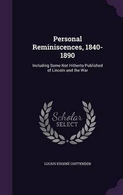 Personal Reminiscences, 1840-1890 on Hardback by Lucius Eugene Chittenden