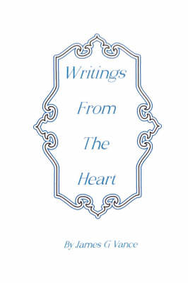 Writings from the Heart on Paperback by James G. Vance