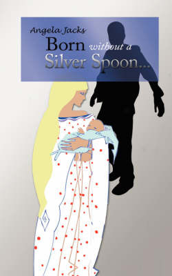 Born Without A Silver Spoon... by Angela Jacks image