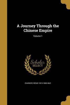 A Journey Through the Chinese Empire; Volume 1 on Paperback by Evariste Regis 1813-1860 Huc