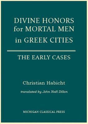 Divine Honors for Mortal Men in Greek Cities by Christian Habicht image