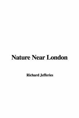 Nature Near London on Paperback by Richard Jefferies