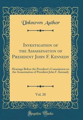 Investigation of the Assassination of President John F. Kennedy, Vol. 20 by Unknown Author image