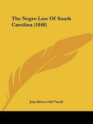 The Negro Law Of South Carolina (1848) on Paperback