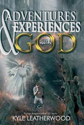 Adventures and Experiences with God on Hardback by Kyle Leatherwood