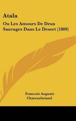 Atala: Ou Les Amours De Deux Sauvages Dans Le Desert (1809) by Francois Auguste Chateaubriand image