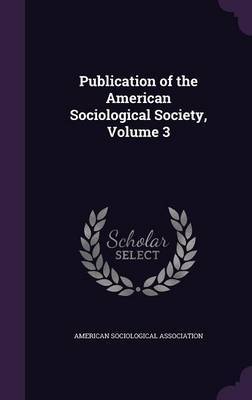 Publication of the American Sociological Society, Volume 3 image