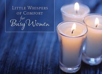 Little Whispers of Comfort for Busy Women by Kaye Dacus image