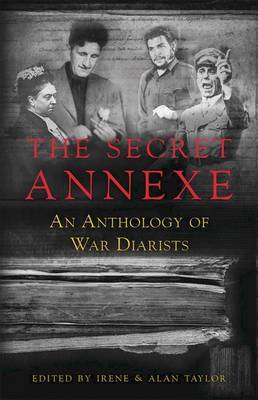 The Secret Annexe: An Anthology of War Diarists by Irene Taylor image