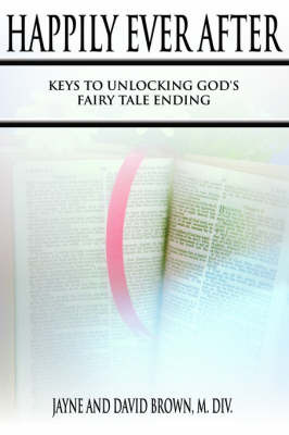 Happily Ever After: Keys to Unlocking God's Fairy Tale Ending by David Brown M. DIV image