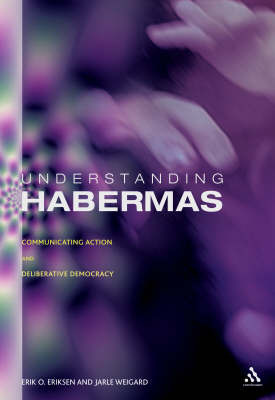 Understanding Habermas: Communicative Action and Deliberative Democracy by Erik Oddvar Eriksen image