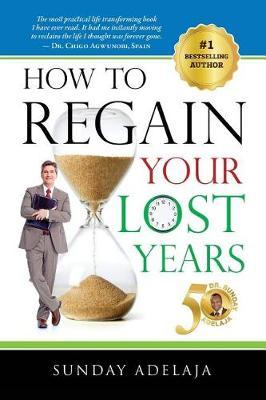How to Regain Your Lost Years by Sunday Adelaja image