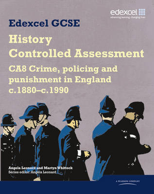 Edexcel GCSE History: CA8 Crime, policing and punishment in England c.1880-c.1990 Controlled Assessment Student book by Angela Leonard image