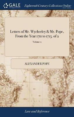 Letters of Mr. Wycherley & Mr. Pope, from the Year 1711 to 1715. of 2; Volume 2 image