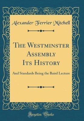The Westminster Assembly Its History by Alexander Ferrier Mitchell image