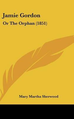 Jamie Gordon: Or The Orphan (1851) by Mary Martha Sherwood image