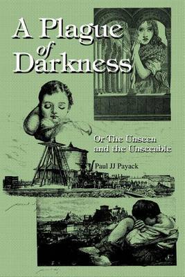 A Plague of Darkness: Or the Unseen and the Unseeable by Paul JJ Payack image