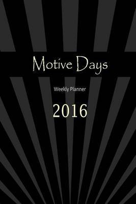 Motive Days Weekly Planner: 2016 by Ziv Bentsur image