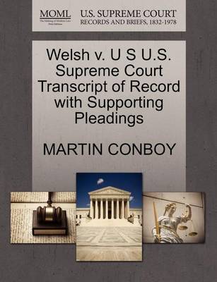 Welsh V. U S U.S. Supreme Court Transcript of Record with Supporting Pleadings by Martin Conboy