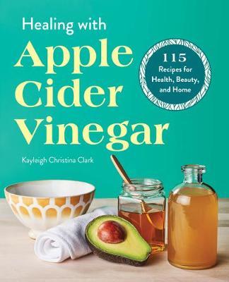 Healing with Apple Cider Vinegar by Kayleigh Christina Clark image