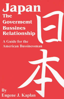 Japan: The Government-business Relationship; a Guide for the American Businessman by Eugene J. Kaplan image