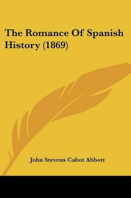 The Romance Of Spanish History (1869) by John Stevens Cabot Abbott image