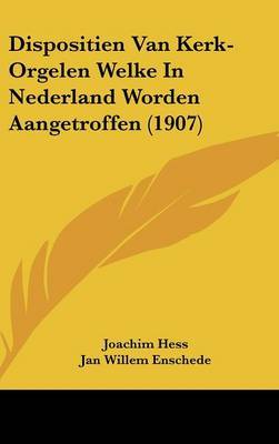 Dispositien Van Kerk-Orgelen Welke in Nederland Worden Aangetroffen (1907) image