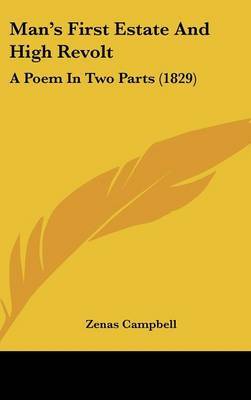 Man's First Estate And High Revolt: A Poem In Two Parts (1829) by Zenas Campbell image