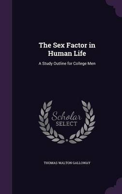 The Sex Factor in Human Life on Hardback by Thomas Walton Galloway