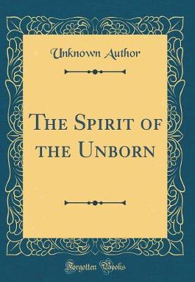 The Spirit of the Unborn (Classic Reprint) by Unknown Author image