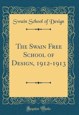 The Swain Free School of Design, 1912-1913 (Classic Reprint) by Swain School of Design image