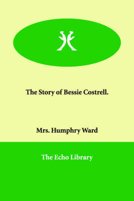 The Story of Bessie Costrell. by Mrs.Humphry Ward image